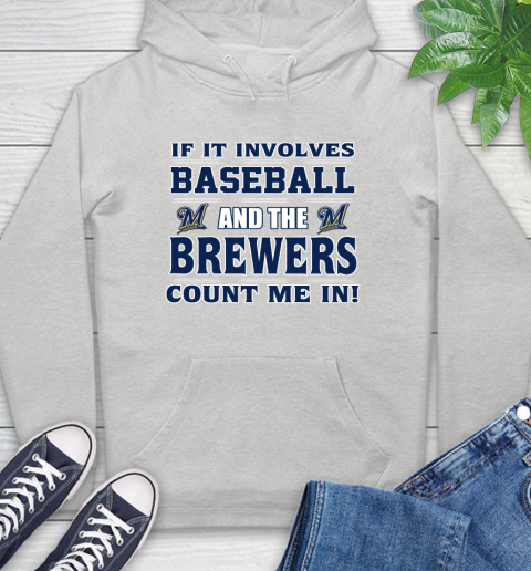 MLB If It Involves Baseball And The Milwaukee Brewers Count Me In Sports Hoodie