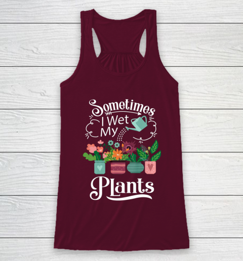 Sometimes I Wet My Plants T Shirt Funny Gardening Racerback Tank 2
