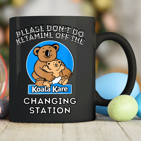 Please Don't Do Ketamine Off The Koala Kare Changing Station Ceramic Mug 11oz