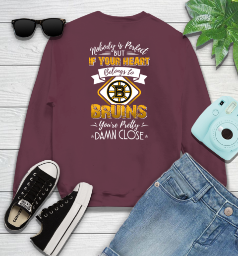 NHL Hockey Boston Bruins Nobody Is Perfect But If Your Heart Belongs To Bruins You're Pretty Damn Close Shirt Youth Sweatshirt 3