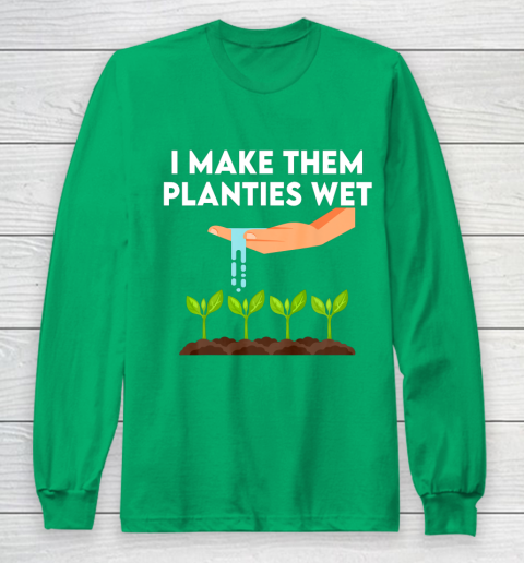 I Make Them Planties Wet Long Sleeve T-Shirt 4