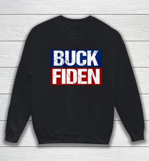 Buck Fiden Fuck Biden Anti Joe Biden Trump Won Gift Sweatshirt