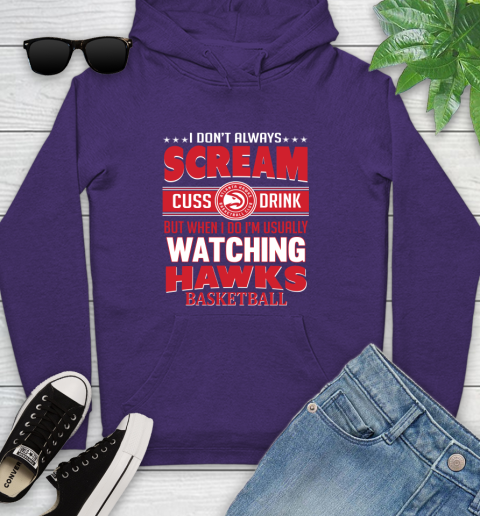 Atlanta Hawks NBA Basketball I Scream Cuss Drink When I'm Watching My Team Youth Hoodie 5