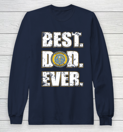 NBA Denver Nuggets Basketball Best Dad Ever Family Shirt Long Sleeve T-Shirt 2