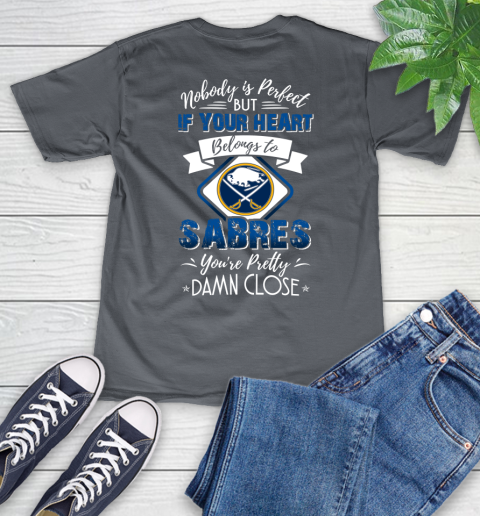 NHL Hockey Buffalo Sabres Nobody Is Perfect But If Your Heart Belongs To Sabres You're Pretty Damn Close Shirt V-Neck T-Shirt 4