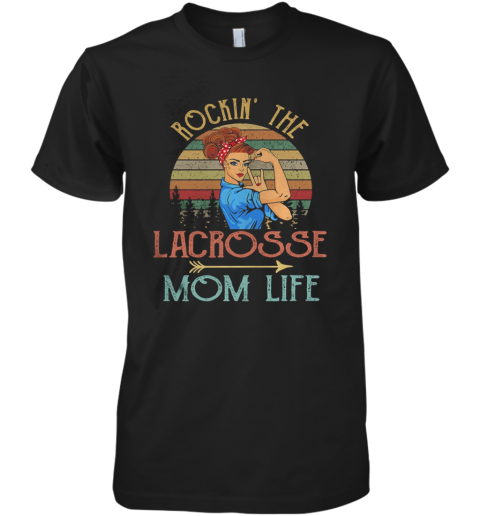 Rockin' The Lacrosse Mom Life Strong Woman Vintage Retro Premium Men's T-Shirt