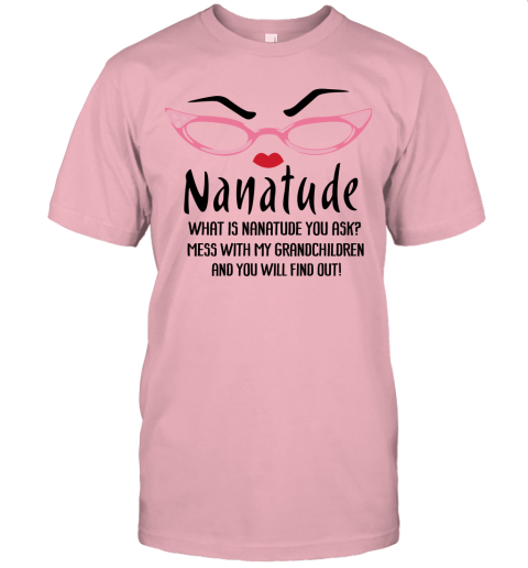 kea4 what is nanatude you ask mess with my grandchildren grandma shirts jersey t shirt 60 front pink