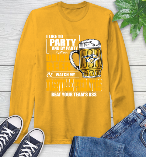 NHL I Like To Party And By Party I Mean Drink Beer And Watch My Nashville Predators Beat Your Team's Ass Hockey Long Sleeve T-Shirt 2