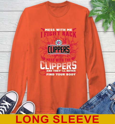 NBA Basketball LA Clippers Mess With Me I Fight Back Mess With My Team And They'll Never Find Your Body Shirt Long Sleeve T-Shirt 4