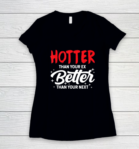 Hotter Than Your Ex  Better Than Your Next Funny Boyfriend Girlfriend Women's V-Neck T-Shirt