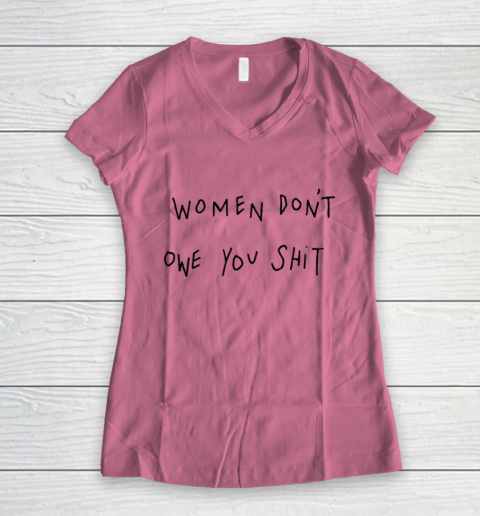 Women Don't Owe You Shit Shirt Feminist Womens Gift Women's V-Neck T-Shirt 7