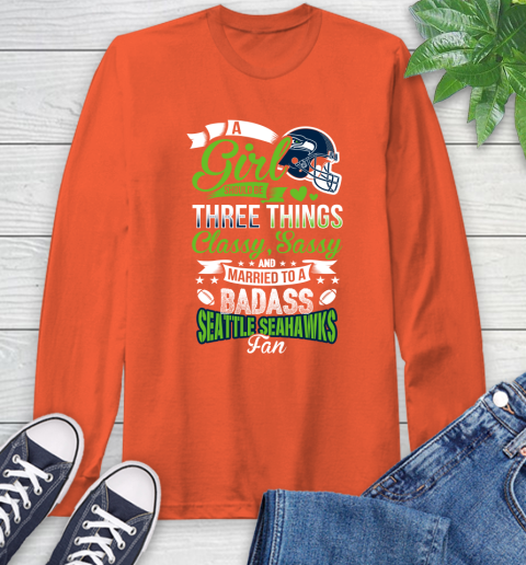 Seattle Seahawks NFL Football A Girl Should Be Three Things Classy Sassy And A Be Badass Fan Long Sleeve T-Shirt 4