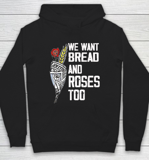 We Want Bread And Roses Too Political Slogan Hoodie