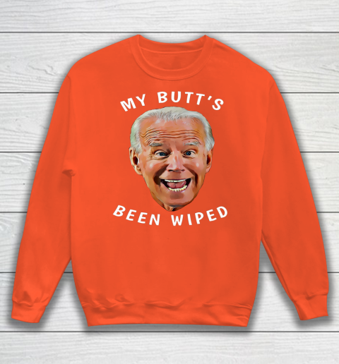 Funny Biden Gaffe From Our Leader My Butt s Been Wiped Sweatshirt 3