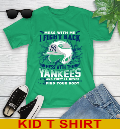 MLB Baseball New York Yankees Mess With Me I Fight Back Mess With My Team And They'll Never Find Your Body Shirt Youth T-Shirt 7