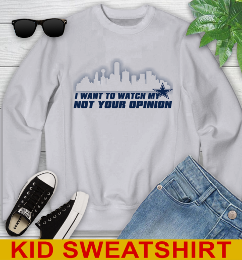 Dallas Cowboys NFL I Want To Watch My Team Not Your Opinion Youth Sweatshirt 3