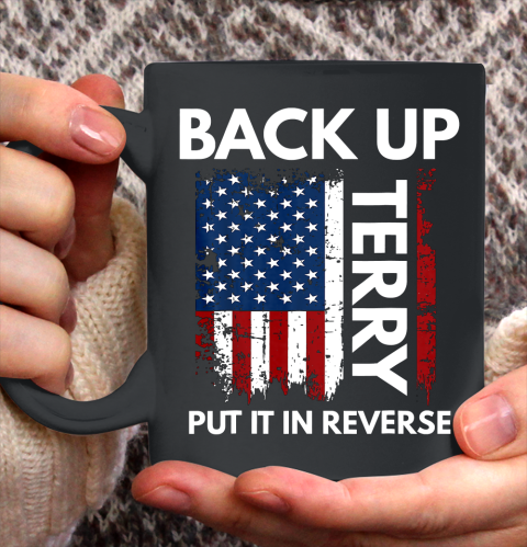 Back Up Terry Put It In Reverse Funny 4th of July Ceramic Mug 11oz
