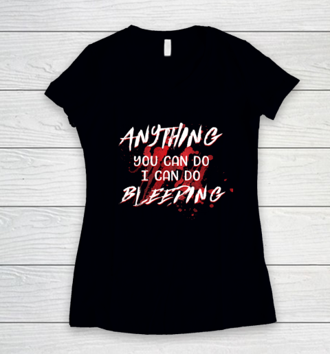 Anything You Can Do I Can Do Bleeding Funny Women's V-Neck T-Shirt