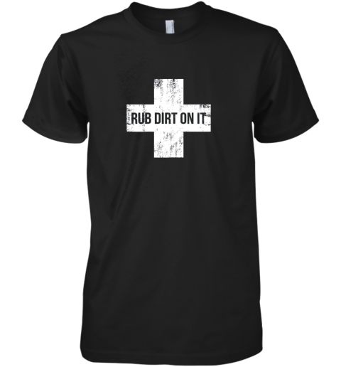 Rub Dirt On It Shirt Baseball Saying Premium Men's T-Shirt