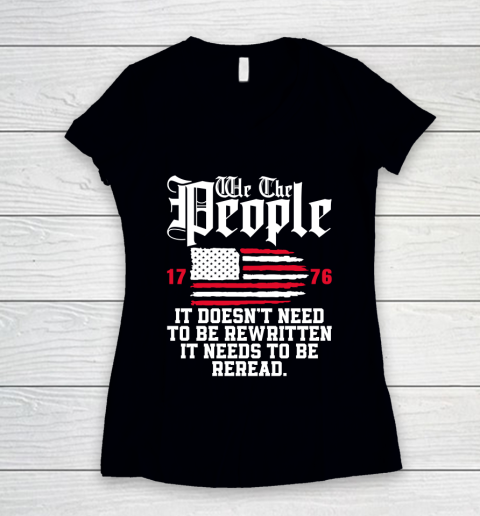 We The People It Doesn't Need To Be Rewritten It Needs To Be Reread , Celebrate 4th Of July Women's V-Neck T-Shirt