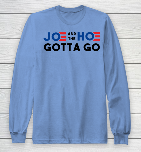 Joe and the Ho gotta go Long Sleeve T-Shirt 8