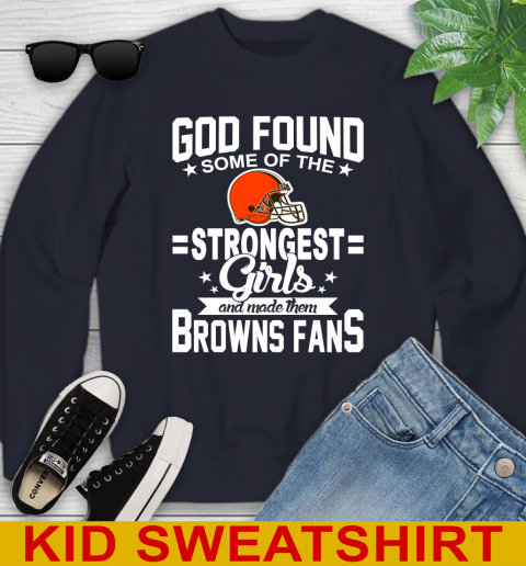 Cleveland Browns NFL Football God Found Some Of The Strongest Girls Adoring Fans Youth Sweatshirt 2