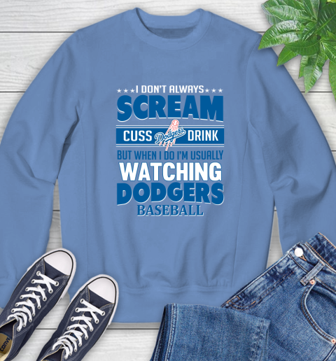 Los Angeles Dodgers MLB I Scream Cuss Drink When I'm Watching My Team Sweatshirt 11