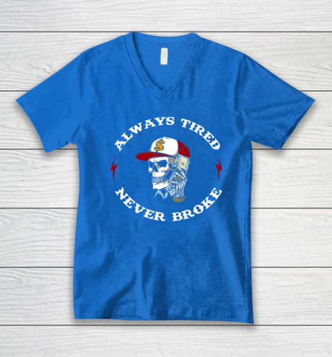 Skull Always Tired Never Broke V-Neck T-Shirt 4