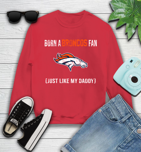 NFL Denver Broncos Football Loyal Fan Just Like My Daddy Shirt Youth Sweatshirt 6