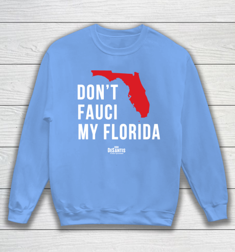 Don't Fauci My Florida  Fauci tshirt Sweatshirt 8