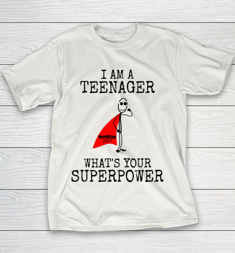 I Am A Teenager What s Your Superpower Youth T-Shirt