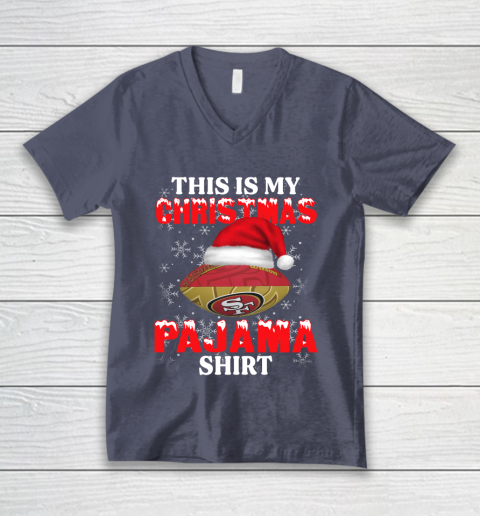 San Francisco 49ers This Is My Christmas Pajama Shirt NFL V-Neck T-Shirt 7