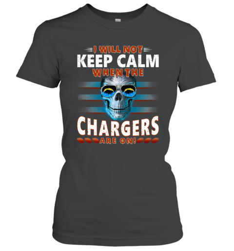 NFL I Will Not Keep Calm When The Los Angeles Chargers Are On Skull Football Sports 6vCQrO1vrI5 ladies t shirt 20 95 151514 front black