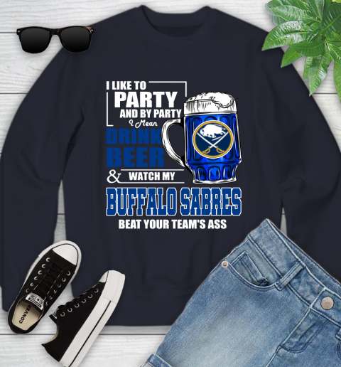 NHL I Like To Party And By Party I Mean Drink Beer And Watch My Buffalo Sabres Beat Your Team's Ass Hockey Youth Sweatshirt 2