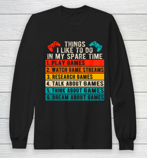 Things I Like To Do In My Spare Time Gamer Funny Gaming Long Sleeve T-Shirt