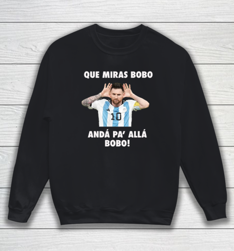 Que Miras Bobo Viral Meme Que Mira Bobo Anda Pa Alla Sweatshirt
