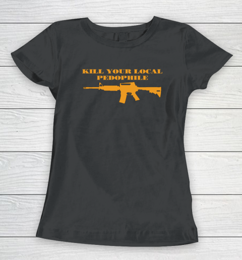 Kill Your Local Pedophile Women's T-Shirt