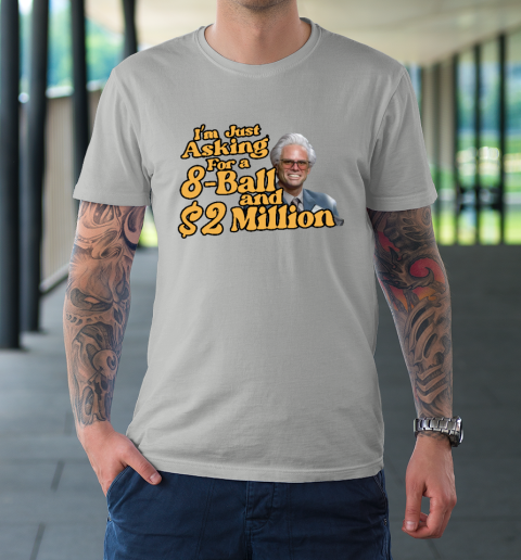 Baby Billy I'm Just Asking For A 8 Ball And 2 Million Dollars T-Shirt 8