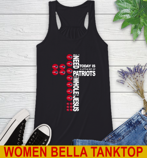NFL All I Need Today Is A Little Bit Of New England Patriots Cross Shirt Racerback Tank