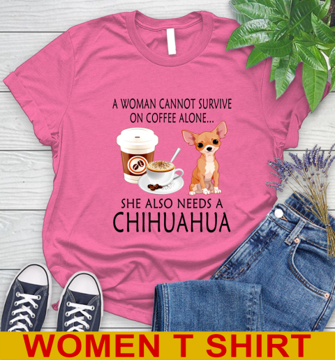 Women cannot survive on coffee alone she also need a cHIHUAHUA tshirt 83