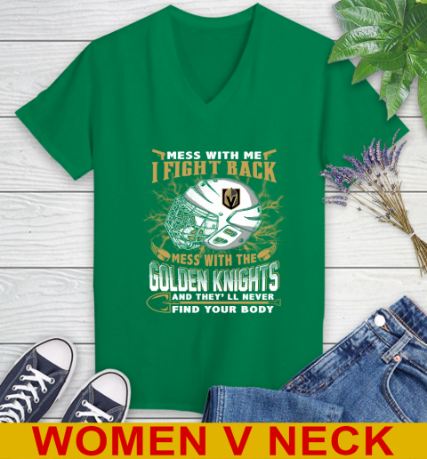 Vegas Golden Knights Mess With Me I Fight Back Mess With My Team And They'll Never Find Your Body Shirt Women's V-Neck T-Shirt 5