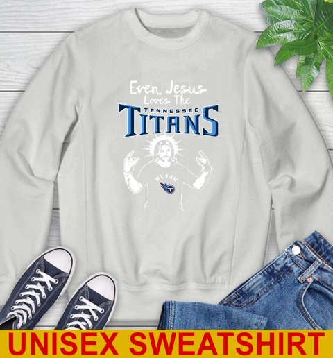 Tennessee Titans NFL Football Even Jesus Loves The Titans Shirt Sweatshirt 5