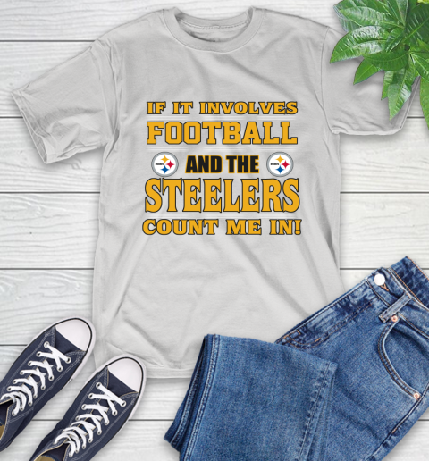 NFL If It Involves Football And The Pittsburgh Steelers Count Me In Sports T-Shirt
