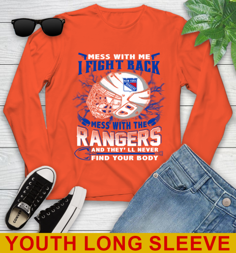 NHL Hockey New York Rangers Mess With Me I Fight Back Mess With My Team And They'll Never Find Your Body Shirt Youth Long Sleeve 3