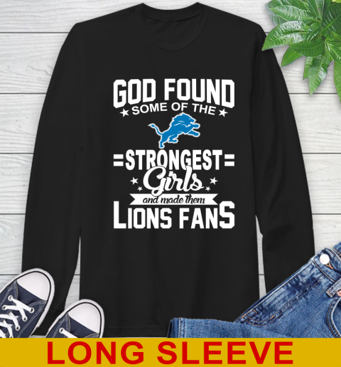 Detroit Lions NFL Football God Found Some Of The Strongest Girls Adoring Fans Long Sleeve T-Shirt