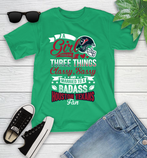 Houston Texans NFL Football A Girl Should Be Three Things Classy Sassy And A Be Badass Fan Youth T-Shirt 8