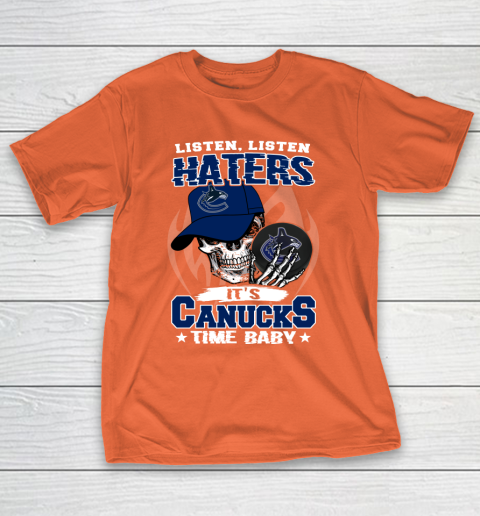 Listen Haters It is CANUCKS Time Baby NHL T-Shirt 4