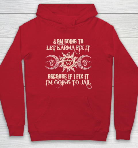 Witch  I'm Going To Let Karma Fix It Because If I Fix It Hoodie 6