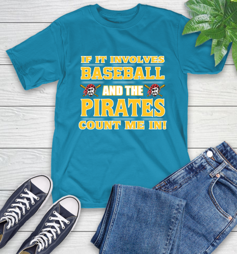 MLB If It Involves Baseball And The Pittsburgh Pirates Count Me In Sports T-Shirt 8