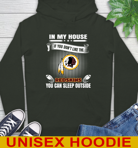 Washington Redskins NFL Football In My House If You Don't Like The Redskins You Can Sleep Outside Shirt Hoodie 12
